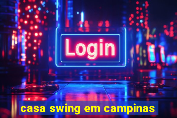 casa swing em campinas